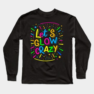 Lets Glow Crazy Retro Colorful Quote Group Team Tie Dye Long Sleeve T-Shirt